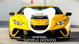 imran khan - satisfya (REMIX)