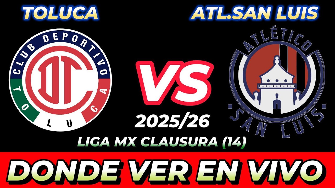 TOLUCA VS ATLÉTICO SAN LUIS DÓNDE VER EN VIVO FECHA HORA HORARIO CUANDO ...