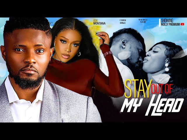 STAY OUT OF MY HEAD ~ UCHE MONTANA, MAURICE SAM, EBUBE NWAGBO | 2024 LATEST NIGERIAN AFRICAN MOVIES class=