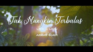 Tak Mungkin Terbalas - Ciptaan Amran Suadi