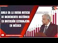 AMLO DA LA BUENA NOTICIA DE INCREMENTO HISTÓRICO EN INVERSIÓN EXTRANJERA EN MÉXICO