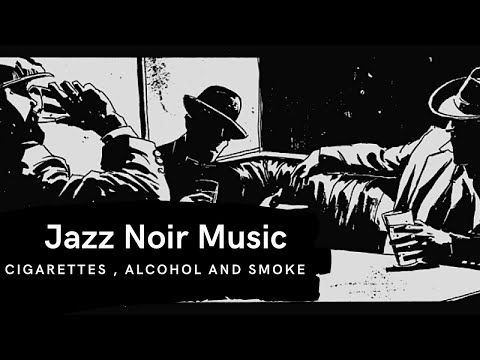 Jazz Noir Music - Cigarettes, alcohol and smoke