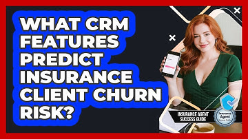What CRM Features Predict Insurance Client Churn Risk? - Insurance Agent Success Guide