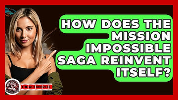 How Does The Mission Impossible Saga Reinvent Itself? - The Action Reel