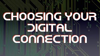 Choosing your digital connection