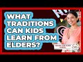 What Traditions Can Kids Learn From Elders?