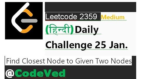 2359. Find Closest Node to Given Two Nodes || Leetcode Daily Challenge 25 January 2023