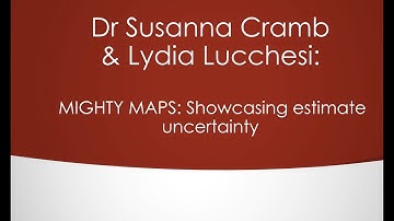 MIGHTY MAPS: Showcasing estimate uncertainty - Susanna Cramb & Lydia Lucchesi