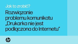 Jak naprawić komunikat „Drukarka nie jest podłączona do Internetu” | HP Instant Ink