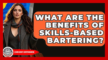What Are The Benefits Of Skills-based Bartering? - Learn About Libertarianism