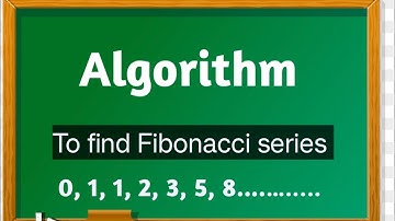 Algorithm to find Fibonacci series. | Algorithm|