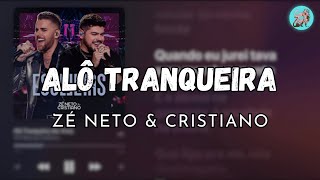 ALÔ TRANQUEIRA - ZÉ NETO E CRISTIANO (LETRA)