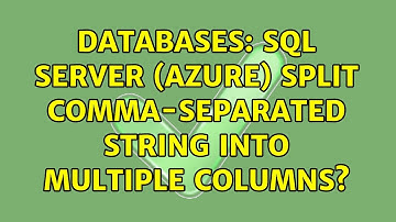 Databases: SQL Server (Azure) split comma-separated string into multiple columns?