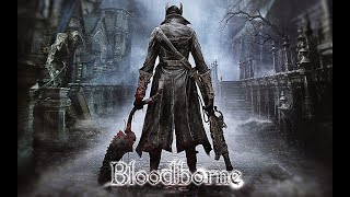 FIRST PLAYTHROUGH OF BLOODBORNE!!!