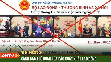 Mạo danh Bộ Lao động - Thương binh và Xã hội lừa đảo xuất khẩu lao động | ANTV
