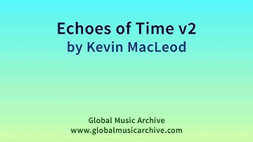 Echoes of Time v2   by Kevin MacLeod 1 HOUR