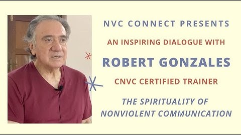 Spirituality of Nonviolent Communication (NVC)- dialogue with Robert Gonzales