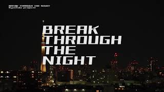BREAK THROUGH THE NIGHT