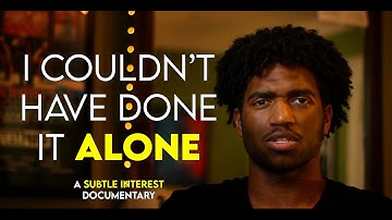 Thank you for believing in me | Subtle Interest Documentary