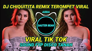 DJ ABBA CHIQUITITA REMIX TEROMPET VIRAL || DAXTER BEAN || VIRAL TIK TOK || SOUND FYP TERBARU 2021