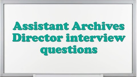 Assistant Archives Director interview questions