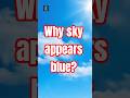 Why sky appears blue? #sky #facts #kids #dance