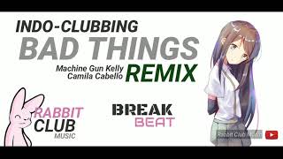 Bad Things (BreakBeat Remix) - Machine Gun Kelly & Camila Cabello | Rabbit Club Music #indoclubbing