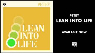 Video thumbnail of "Petey - Lean Into Life (Official Audio)"