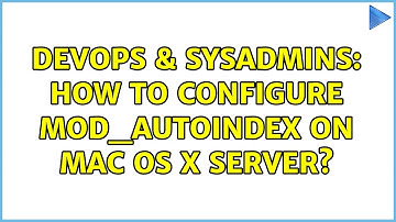 DevOps & SysAdmins: How to configure mod_autoindex on Mac OS X server?