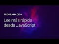Lee más rápido desde JavaScript