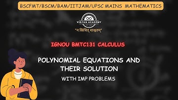 L5.1 Polynomial Equation and their Solution | IGNOU BSCFMT/BSCM BMTC131 Calculus | Vigyan Academy