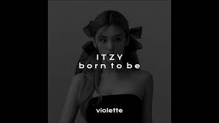 ITZY 'Born To Be' Slowed and Reverb / Violette