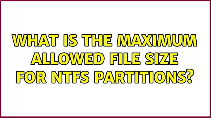 What is the maximum allowed file size for NTFS partitions? (3 Solutions!!)