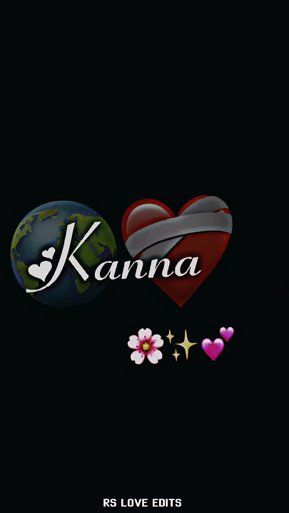 NAME:-KANNA || WHATSAPP STATUS VIDEO || RS LOVE EDITS ✨💖😍