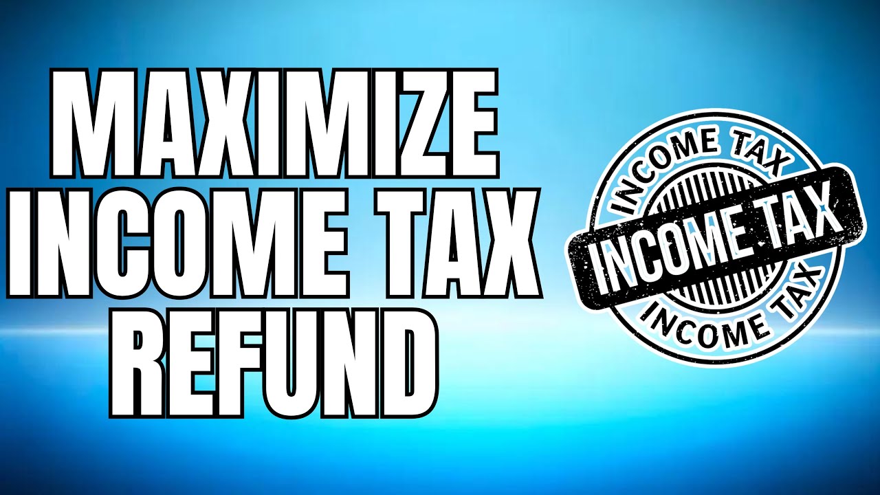 HOW TO MAXIMIZE INCOME TAX REFUND 2025 UPDATED - YouTube