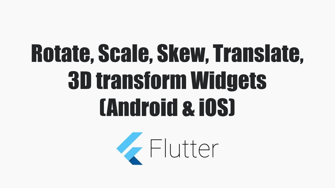 Rotate, Scale, Skew or Translate Widgets in Flutter using Transform