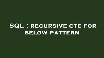 SQL : recursive cte for below pattern