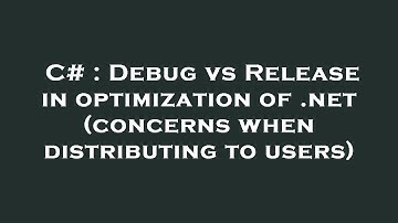 C# : Debug vs Release in optimization of .net (concerns when distributing to users)