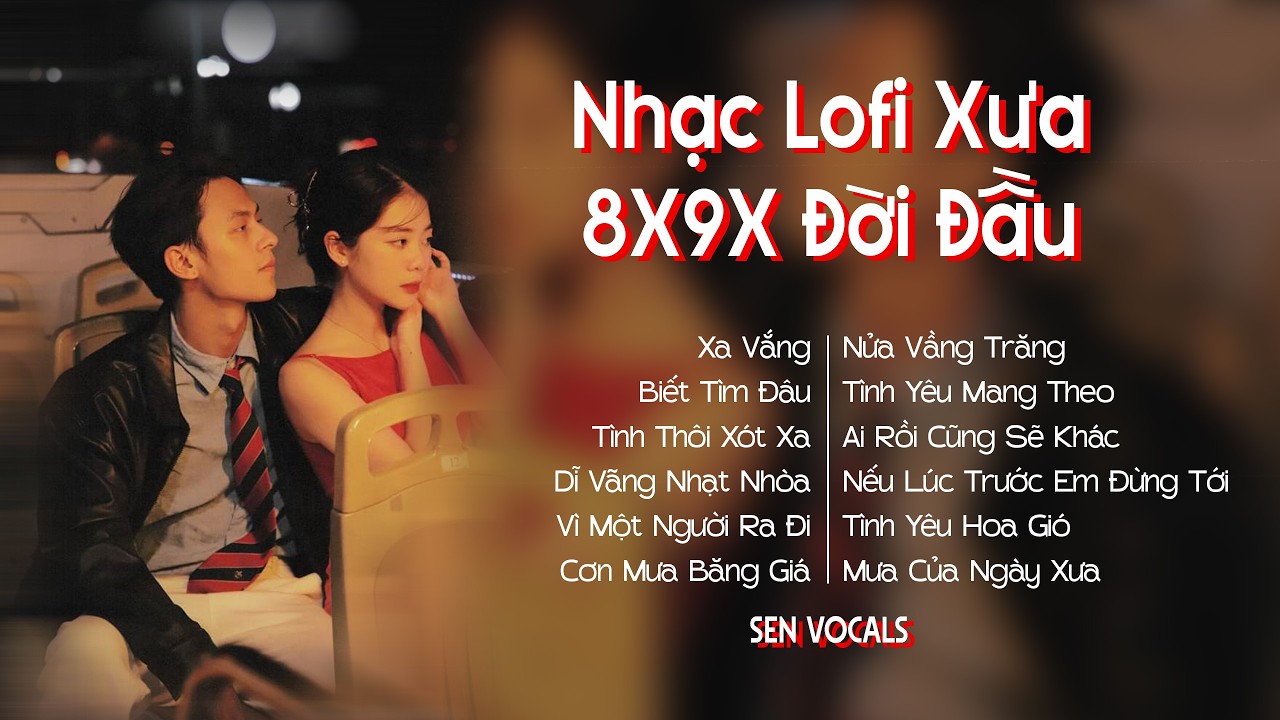 Nhạc Lofi 8x 9x - Nhạc 8x 9x Đời Đầu Bất Hủ - Những Bản Nhạc Xưa Nhẹ Nhàng Hay Nhất | SEN Vocals