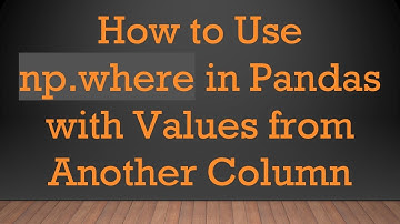 How to Use np.where in Pandas with Values from Another Column
