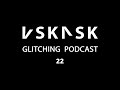 Vskrsk  glitching podcast 22