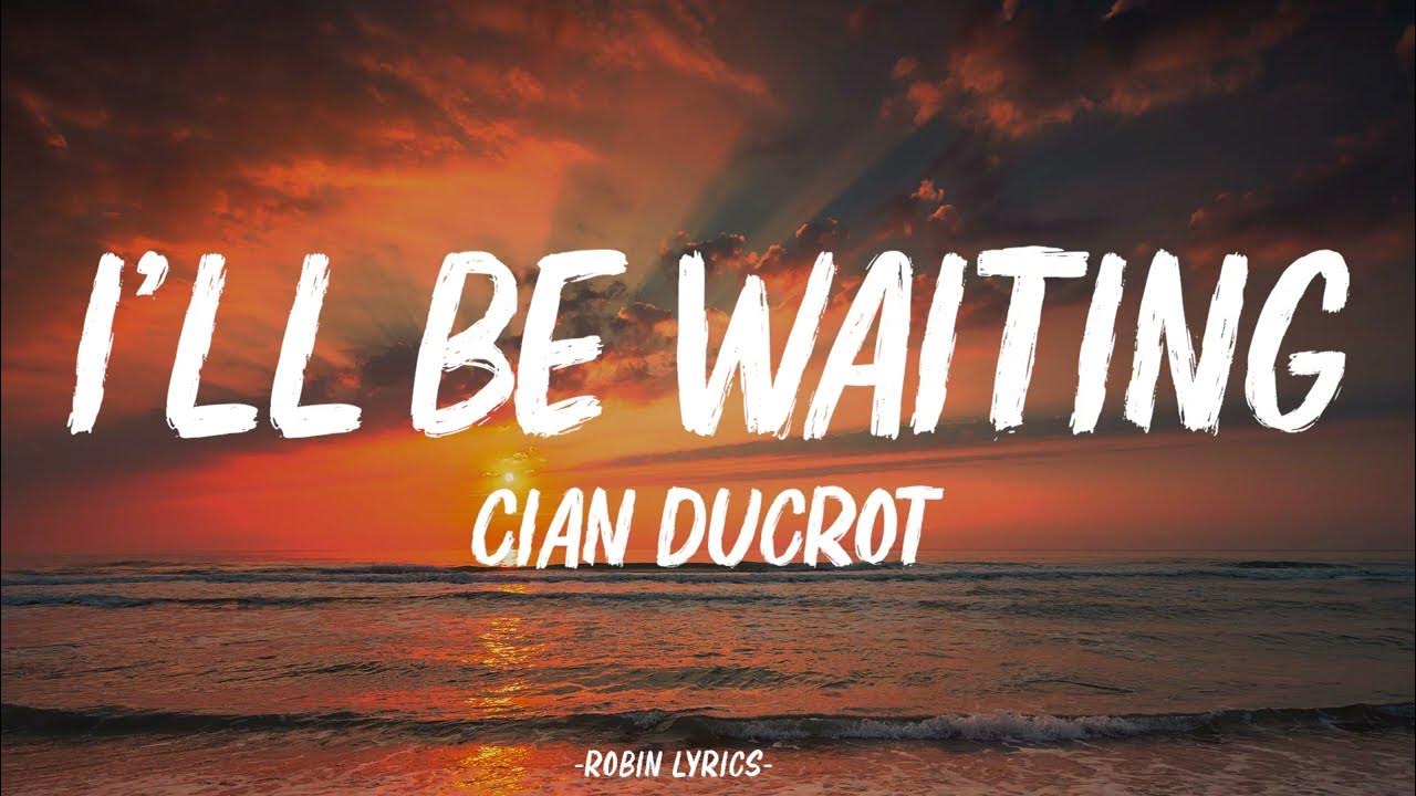Cian Ducrot I’ll Be Waiting (Lyrics) YouTube