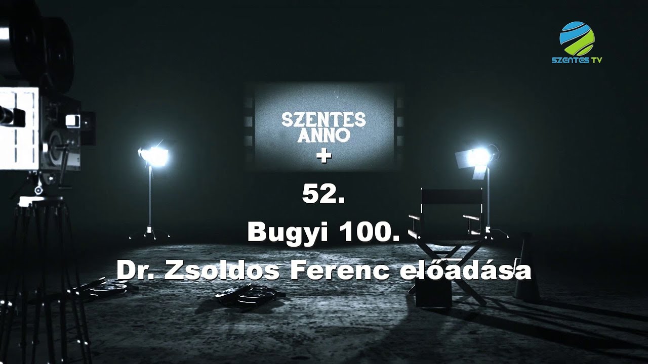 Szentes Anno+ 52. adás - Bugyi 100., Dr Zsoldos Ferenc elöadása