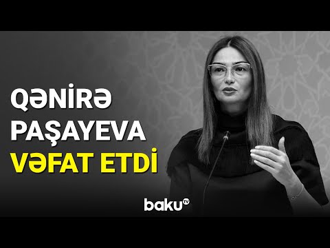 Ganira Paşayeva hayatını kayb etdi