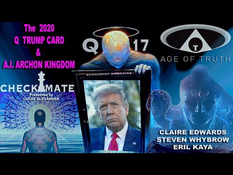 Q TRUMP CARD 2020 & A.I. ARCHON KINGDOM ~Claire Edwards, Steven Whybrow, Eril Kaya [Age Of Truth TV]