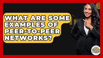 What Are Some Examples Of Peer-to-peer Networks? - CryptoBasics360.com