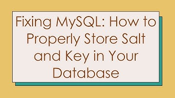 Fixing MySQL: How to Properly Store Salt and Key in Your Database