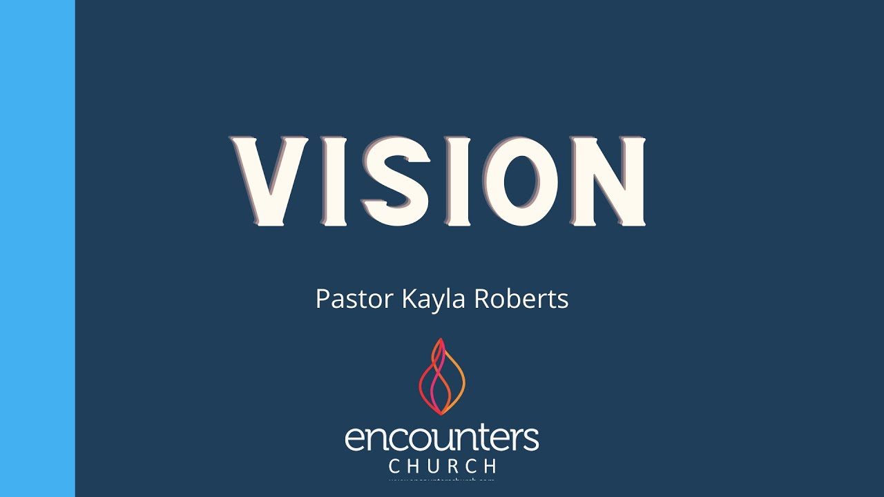 Encounters Church | Vision by Pastor Kayla Roberts