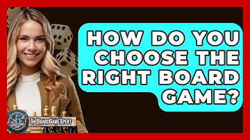 How Do You Choose the Right Board Game? - The Board Game Xpert