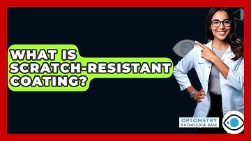 What Is Scratch-resistant Coating? - Optometry Knowledge Base